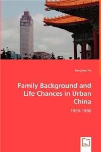 Family Background and Life Chances in Urban China