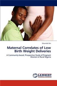 Maternal Correlates of Low Birth Weight Deliveries