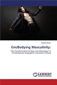 Em/Bodying Masculinity