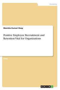 Positive Employee Recruitment and Retention Vital for Organizations