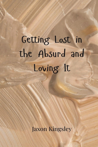 Getting Lost in the Absurd and Loving It