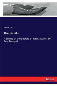 Jesuits: A Eulogy of the Society of Jesus against Dr. Rev. Bennett