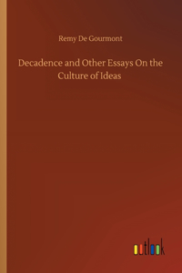 Decadence and Other Essays On the Culture of Ideas