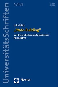 State-Building Aus Theoretischer Und Praktischer Perspektive