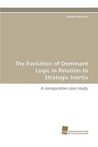 Evolution of Dominant Logic in Relation to Strategic Inertia