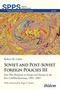 Soviet And Post-Soviet Russian Foreign Policies East-West Relations In Europe And Eurasia In The Post-Cold War Transition, 1991-2001 (Soviet And Post-Soviet Politics And Society, 2)