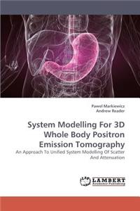 System Modelling for 3D Whole Body Positron Emission Tomography