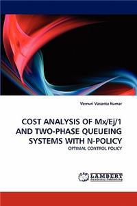 COST ANALYSIS OF Mx/Ej/1 AND TWO-PHASE QUEUEING SYSTEMS WITH N-POLICY