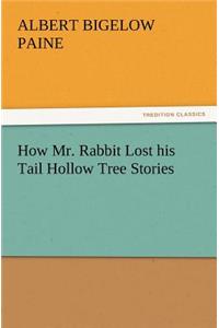 How Mr. Rabbit Lost his Tail Hollow Tree Stories