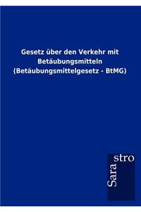 Gesetz über den Verkehr mit Betäubungsmitteln (Betäubungsmittelgesetz - BtMG)