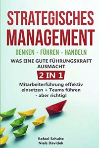 Strategisches Management Denken - Führen - Handeln Was eine gute Führungskraft ausmacht - 2 in 1