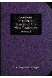 Sermons on Selected Lessons of the New Testament Volume 1
