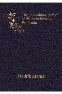 The Palaeolithic Period of the Scandinavian Peninsula