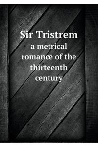Sir Tristrem a Metrical Romance of the Thirteenth Century