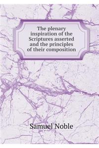 The Plenary Inspiration of the Scriptures Asserted and the Principles of Their Composition