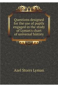 Questions Designed for the Use of Pupils Engaged in the Study of Lyman's Chart of Universal History