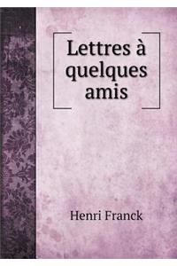 Lettres À Quelques Amis