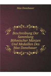 Beschreibung Der Sammlung Böhmischer Münzen Und Medaillen Des Max Donebauer