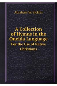 A Collection of Hymns in the Oneida Language for the Use of Native Christians