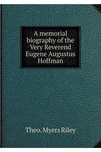 A memorial biography of the Very Reverend Eugene Augustus Hoffman