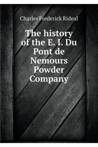 The history of the E. I. Du Pont de Nemours Powder Company