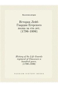 History of the Life Guards Regiment of Chasseurs a Hundred Years. (1796-1896)