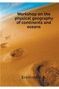 Workshop on the Physical Geography of Continents and Oceans
