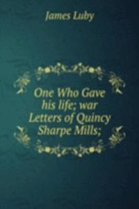 One Who Gave his life; war Letters of Quincy Sharpe Mills;