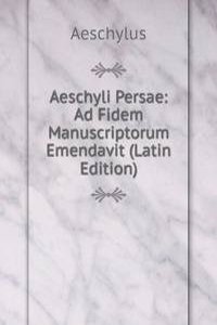 Aeschyli Persae: Ad Fidem Manuscriptorum Emendavit (Latin Edition)