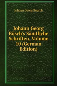 Johann Georg Busch's Samtliche Schriften, Volume 10 (German Edition)