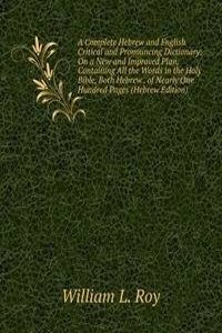Complete Hebrew and English Critical and Pronouncing Dictionary. On a New and Improved Plan