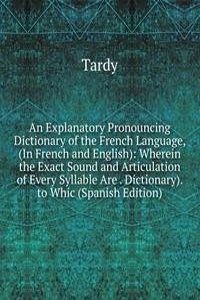 Explanatory Pronouncing Dictionary of the French Language, (In French and English): Wherein the Exact Sound and Articulation of Every Syllable Are . Dictionary). to Whic (Spanish Edition)