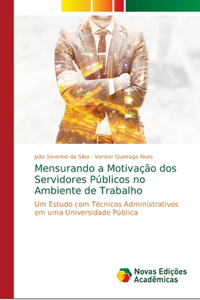 Mensurando a Motivação dos Servidores Públicos no Ambiente de Trabalho