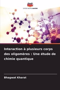 Interaction à plusieurs corps des oligomères