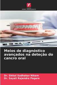 Meios de diagnóstico avançados na deteção do cancro oral
