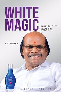 White Magic ( Life story of M.P. Ramachandran , founder of Jyothy Labs )