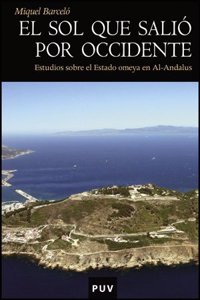 El sol que salio por Occidente: Estudioas sobre el Estado omeya en Al-Andalus
