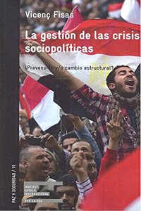 LA GESTION DE LAS CRISIS SOCIOPOLITICAS: Â¿Prevencion y/o cambio estructural? (PAZ Y SEGURIDAD) (Spanish Edition)