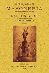 Historia general de la masoneria: desde los tiempos mas remotos hasta nuestra epoca (4 tomos) (Spanish Edition)