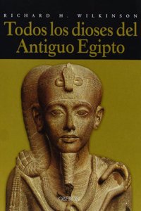 Todos los dioses del antiguo Egipto / The Complete Gods and Goddesses of Ancient Egypt