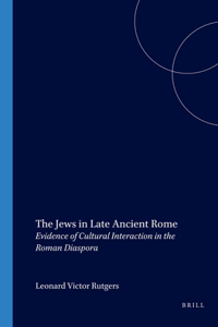 Jews in Late Ancient Rome: Evidence of Cultural Interaction in the Roman Diaspora