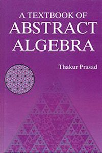 A Textbook of Abstract Algebra