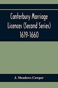 Canterbury Marriage Licences (Second Series) 1619-1660