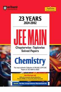 Arihant 23 Years 2024-2002 JEE Main Chapterwise - Topicwise Solved Papers Chemistry
