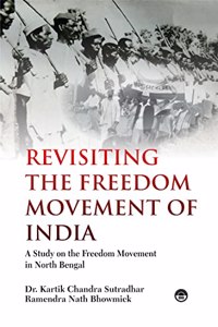 Revisiting The Freedom Movement Of India A Study On The Freedom Movement In North Bengal