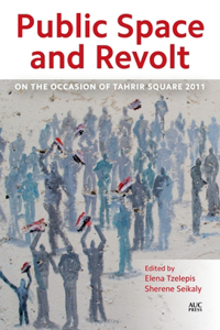 Public Space and Revolt: On the Occasion of Tahrir Square 2011