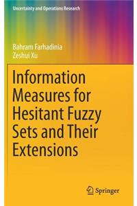 Information Measures for Hesitant Fuzzy Sets and Their Extensions