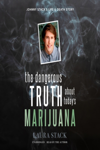 The Dangerous Truth about Today's Marijuana
