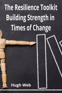 The Resilience Toolkit - Building Strength in Times of Change