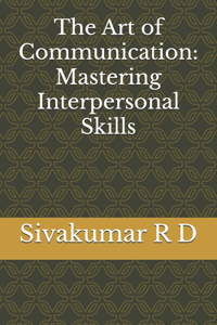 Art of Communication: Mastering Interpersonal Skills